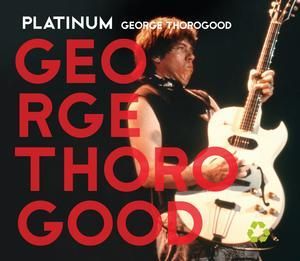GEORGE THOROGOOD - PLATINUM