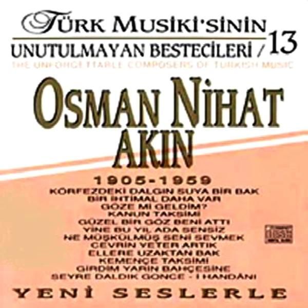 VARIOUS-KARIŞIK - OSMAN NİHAT AKIN-TÜRK MUSİKİSİNİN UNUTULMAYAN BESTECİLERİ 13