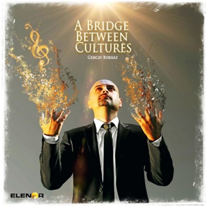 GENCAY BURNAZ - A BRIDGE BETWEEN CULTURES