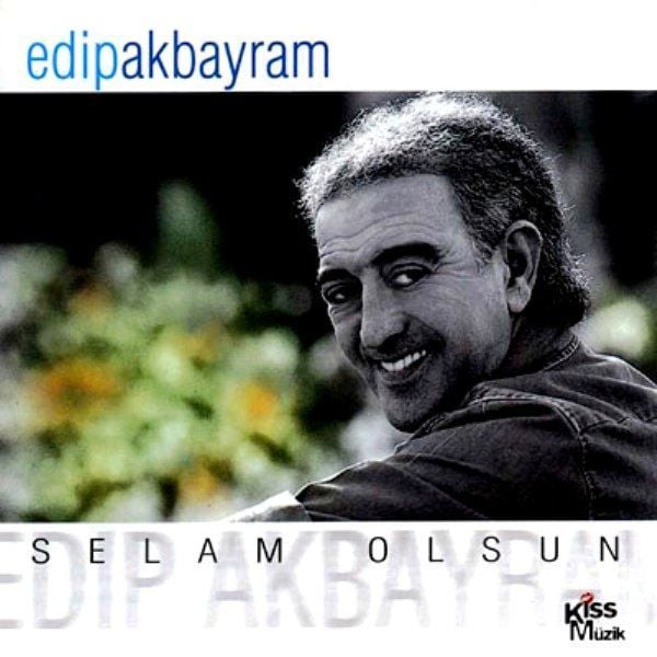 EDİP AKBAYRAM - SELAM OLSUN