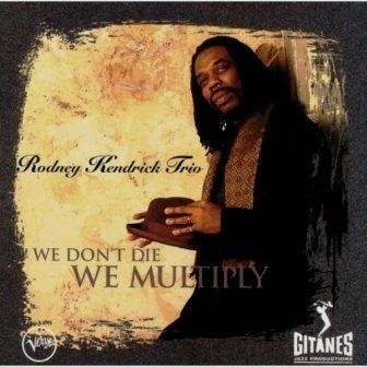 RODNEY KENDRICK - WE DON'T DIE WE MULTIPLY