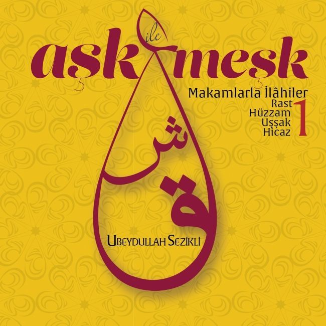 UBEYDULLAH SEZİKLİ - AŞK İLE MEŞK 1 (MAKAMLARLA İLAHİLER)