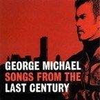 GEORGE MICHAEL - SONGS FROM THE LAST CENTURY