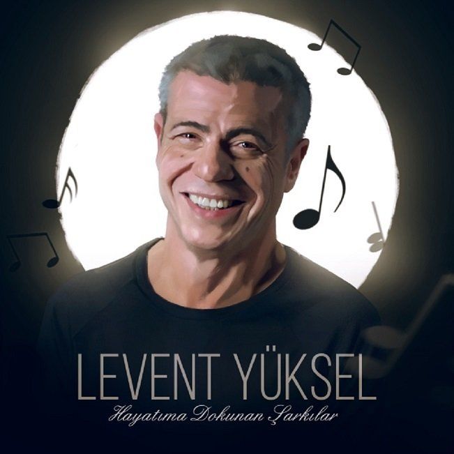 LEVENT YÜKSEL - HAYATIMA DOKUNAN ŞARKILAR