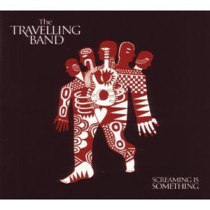 THE TRAVELLING BAND - SCREAMING IS SOMETHING