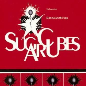 THE SUGARCUBES - STICK AROUND FOR JOY