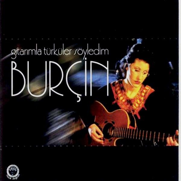 BURÇİN - GİTARIMLA TÜRKÜLER SÖYLEDİM
