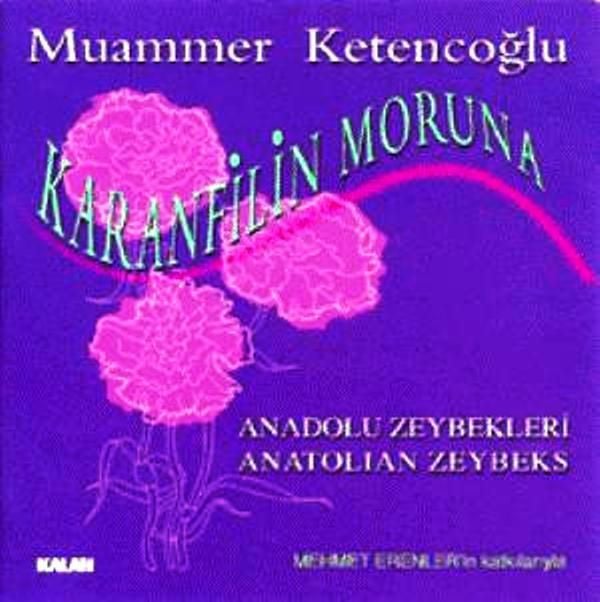 MUAMMER KETENCOĞLU - KARANFİLİN MORUNA (ANADOLU ZEYBEKLERİ-ANOTOLIAN ZEYBEKS)