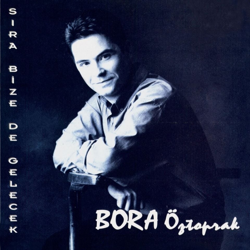 BORA ÖZTOPRAK - SIRA BİZE DE GELECEK