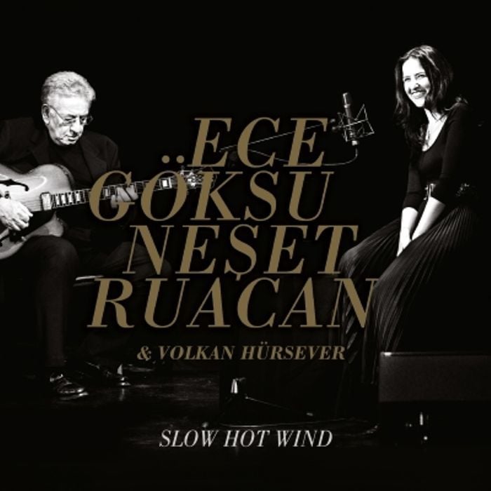 ECE GÖKSU &  NEŞET RUACAN &  VOLKAN HÜRSEVER - SLOW HOT WIND