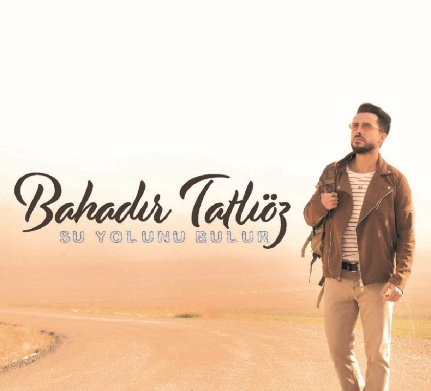 BAHADIR TATLIÖZ - SU YOLUNU BULUR