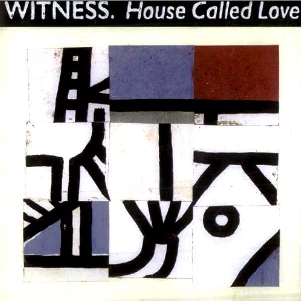 WITNESS - HOUSE CALLED LOVE