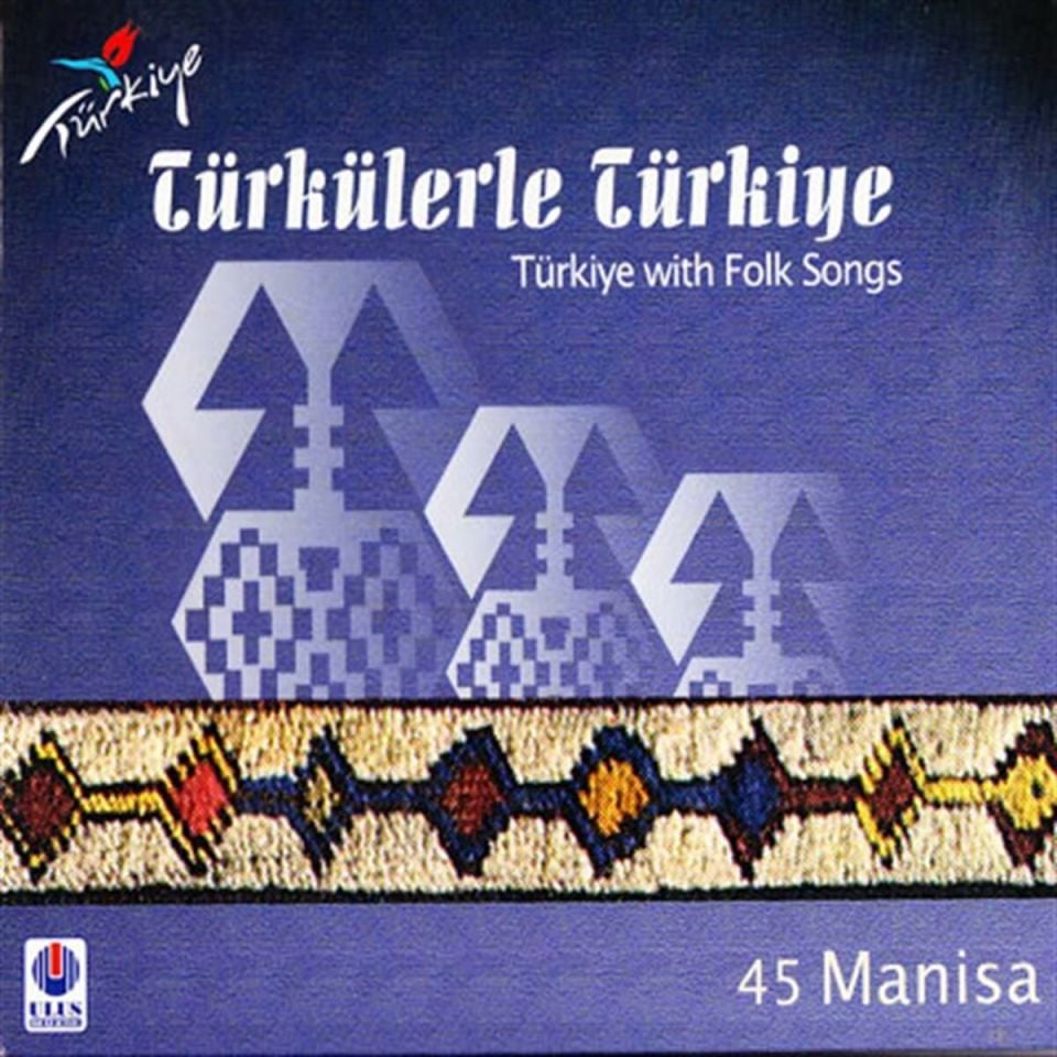 TÜRKÜLERLE TÜRKİYE (TÜRKİYE WITH FOLK SONGS) - 45 MANİSA (CD)