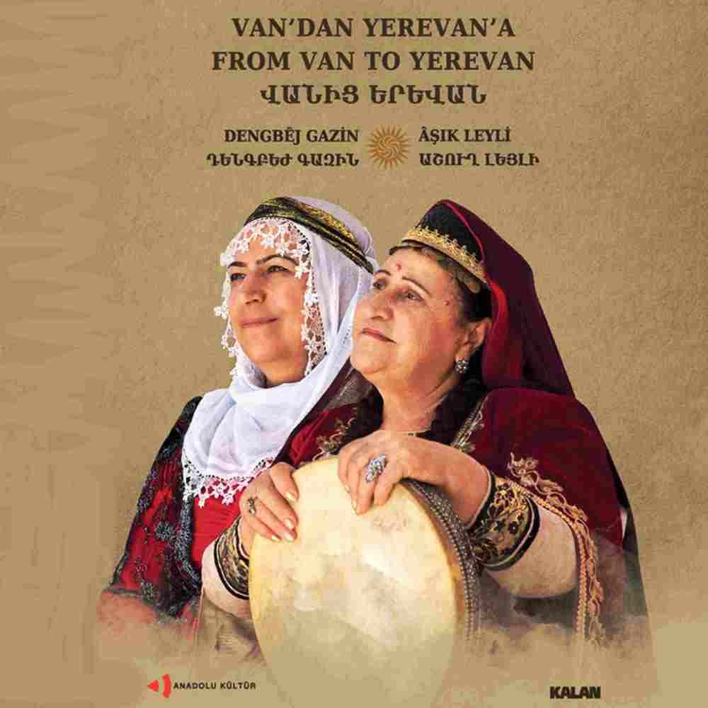 DENGBÊJ GAZIN VE ÂŞIK LEYLI - VAN’DAN YEREVAN’A