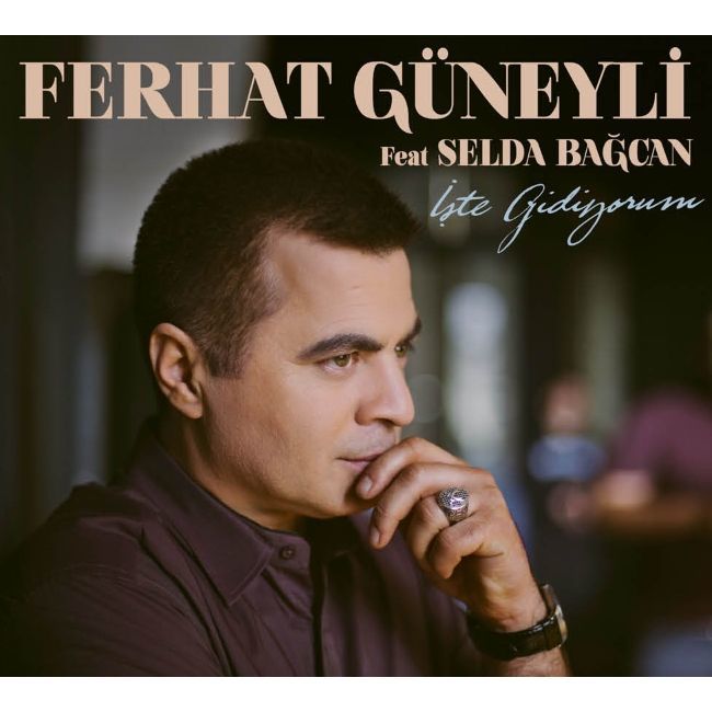 FERHAT GÜNEYLİ Feat.SELDA BAĞCAN - İŞTE GİDİYORUM