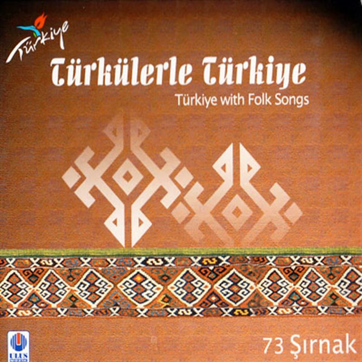 TÜRKÜLERLE TÜRKİYE (TÜRKİYE WITH FOLK SONGS) 73 ŞIRNAK (CD)