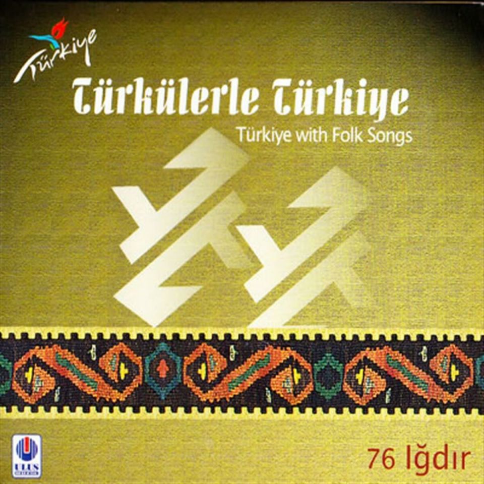 TÜRKÜLERLE TÜRKİYE (TÜRKİYE WITH FOLK SONGS) 76 IĞDIR (CD)