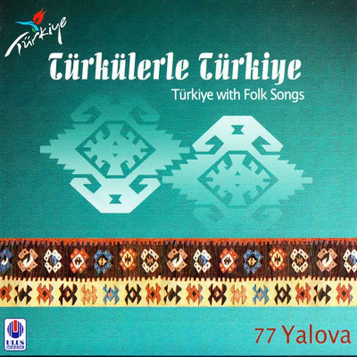TÜRKÜLERLE TÜRKİYE (TÜRKİYE WITH FOLK SONGS) 77 YALOVA (CD)