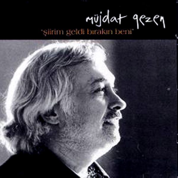 MÜJDAT GEZEN - ŞİİRİM GELDİ BIRAKIN BENİ