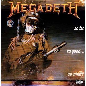 MEGADETH - SO FAR, SO GOOD... SO WHAT