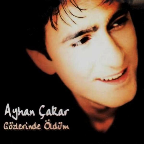 AYHAN ÇAKAR - GÖZLERİNDE ÖLDÜM