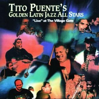 TITO PUENTE - TITO PUENTE'S GOLDEN LATIN JAZZ ALL STARS LIVE AT THE VILLAGE GATE