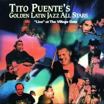 TITO PUENTE - TITO PUENTE'S GOLDEN LATIN JAZZ ALL STARS LIVE AT THE VILLAGE GATE