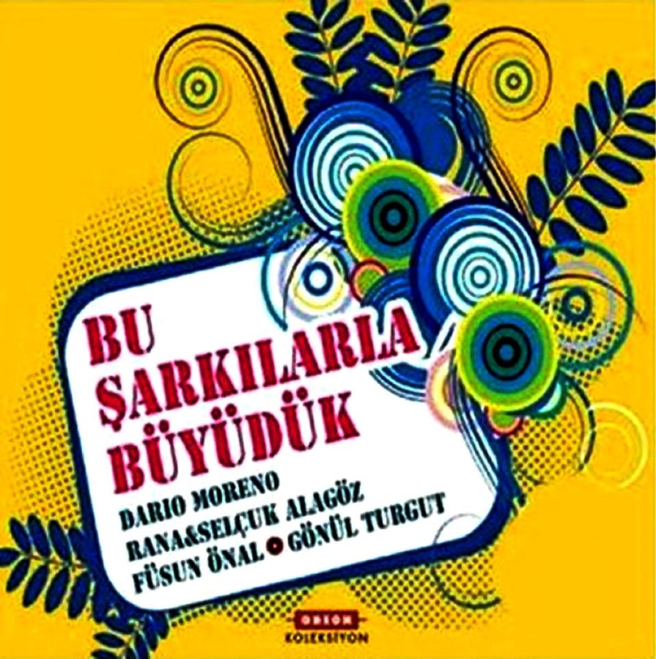 BU ŞARKILARLA BÜYÜDÜK - DARIO MOERNO, RANA & SELÇUK ALAGÖZ, FÜSUN ÖNAL, GÖNÜL TURGUT (4 CD) (2012)