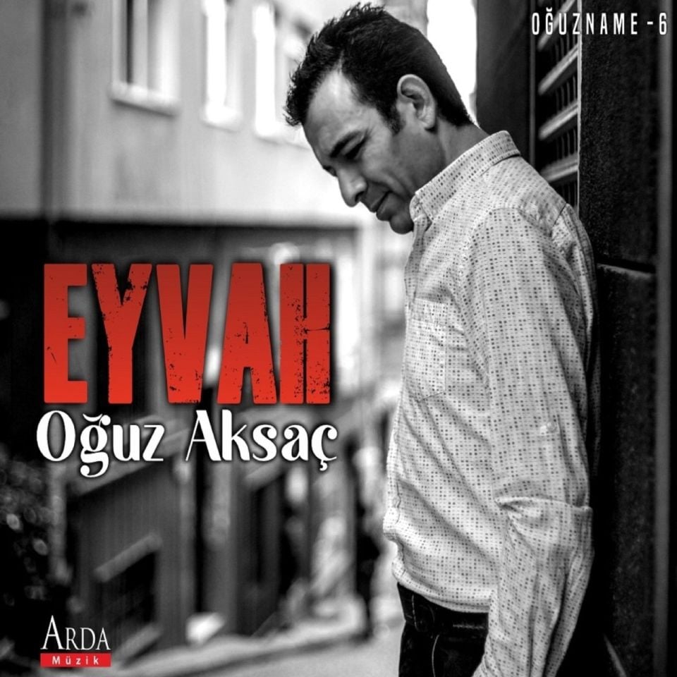 OĞUZ AKSAÇ - EYVAH / OĞUZNAME 6