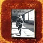 GEORGE THOROGOOD & THE DESTROYERS - ROCKIN' MY LIFE AWAY