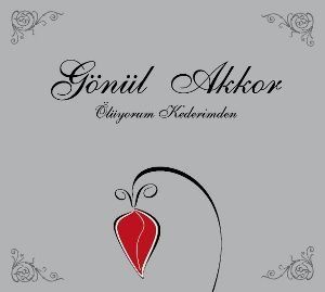 GÖN L AKKOR - ÖLÜYORUM KEDERİMDEN