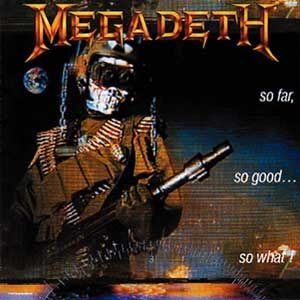 MEGADETH - SO FAR, SO GOOD...SO WHAT