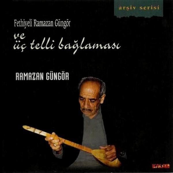 FETHİYELİ RAMAZAN GÜNGÖR - VE ÜÇ TELLİ BAĞLAMASI