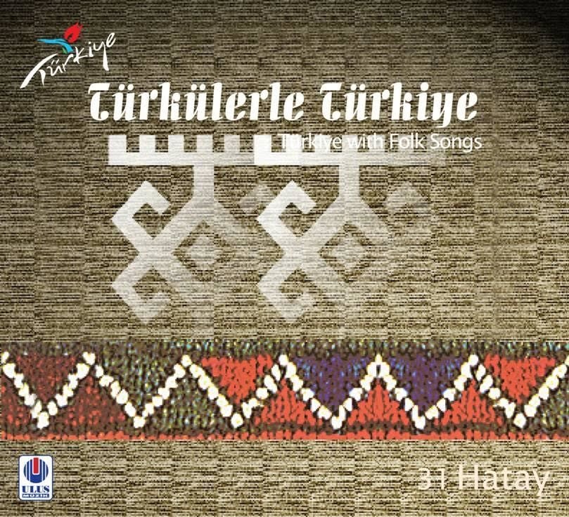 TÜRKÜLERLE TÜRKİYE (TÜRKİYE WITH FOLK SONGS) - 31 HATAY