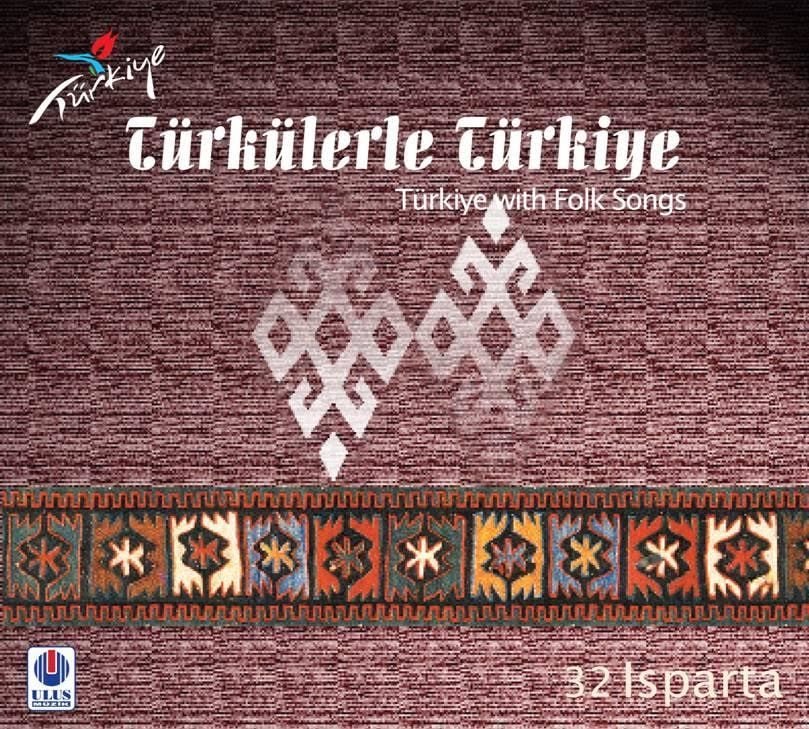 TÜRKÜLERLE TÜRKİYE (TÜRKİYE WITH FOLK SONGS) - 32 ISPARTA