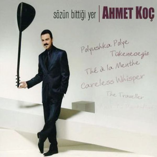 AHMET KOÇ - SÖZÜN BİTTİĞİ YER