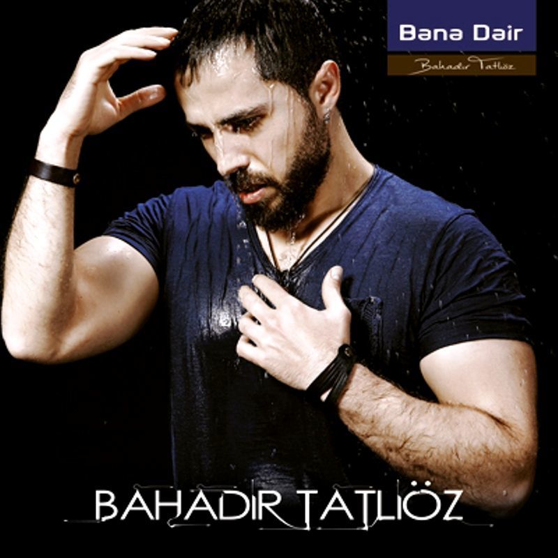 BAHADIR TATLIÖZ - BANA DAİR