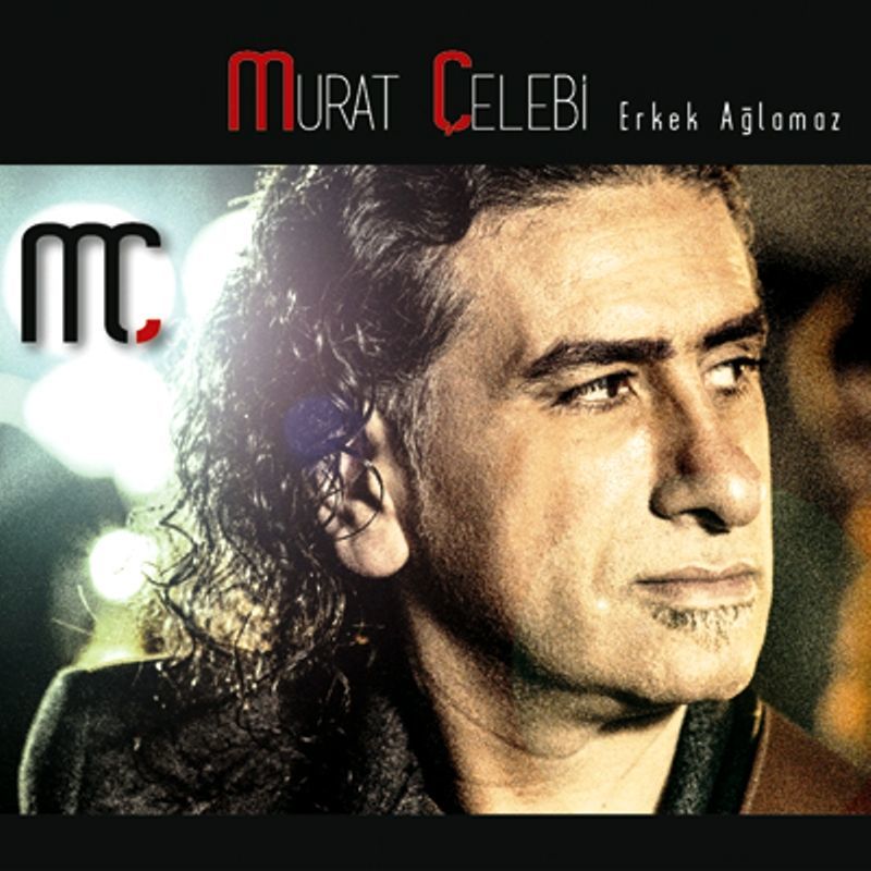 MURAT ÇELEBİ - ERKEK AĞLAMAZ
