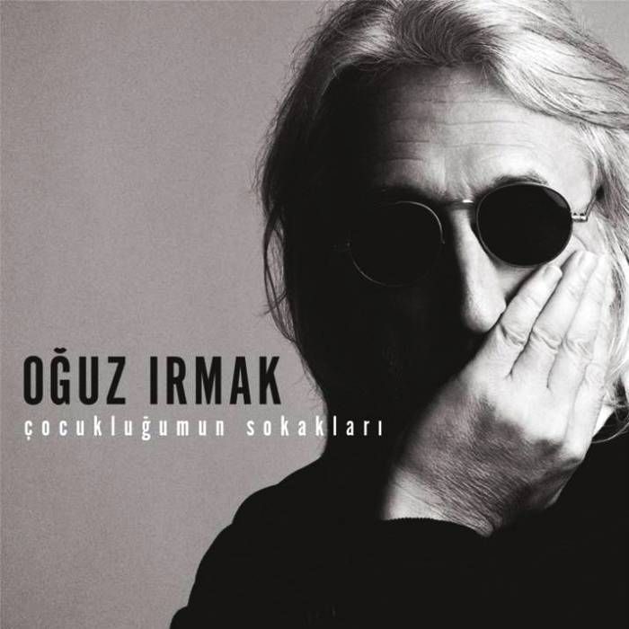 OĞUZ IRMAK - ÇOCUKLUĞUMUN SOKAKLARI
