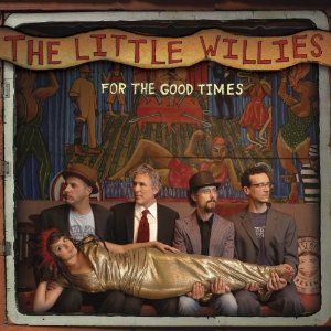 THE LITTLE WILLIES - FOR THE GOOD TIMES