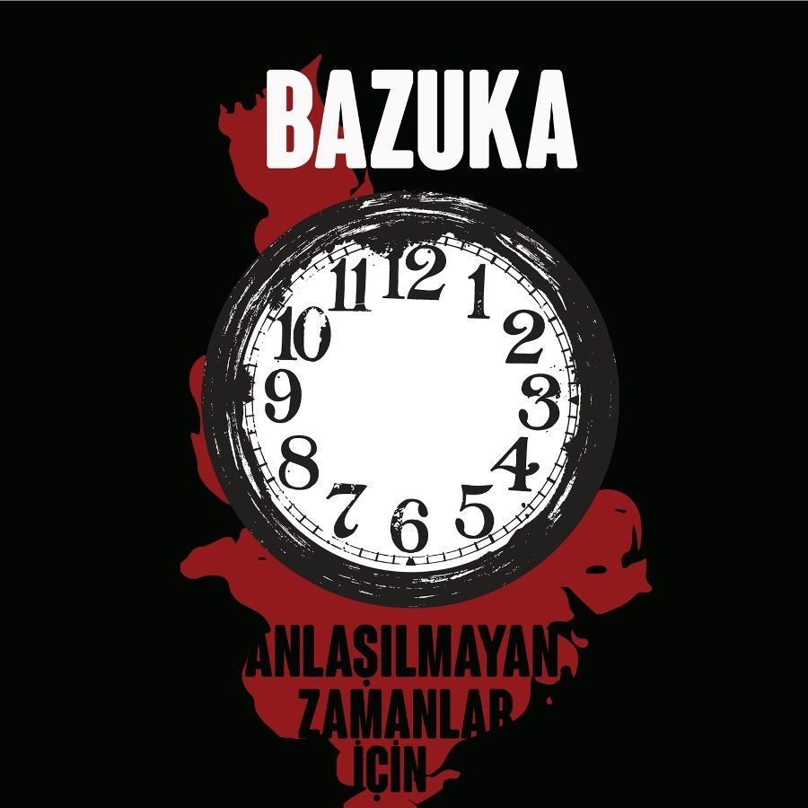 BAZUKA - ANLAŞILMAYAN ZAMANLAR İÇİN