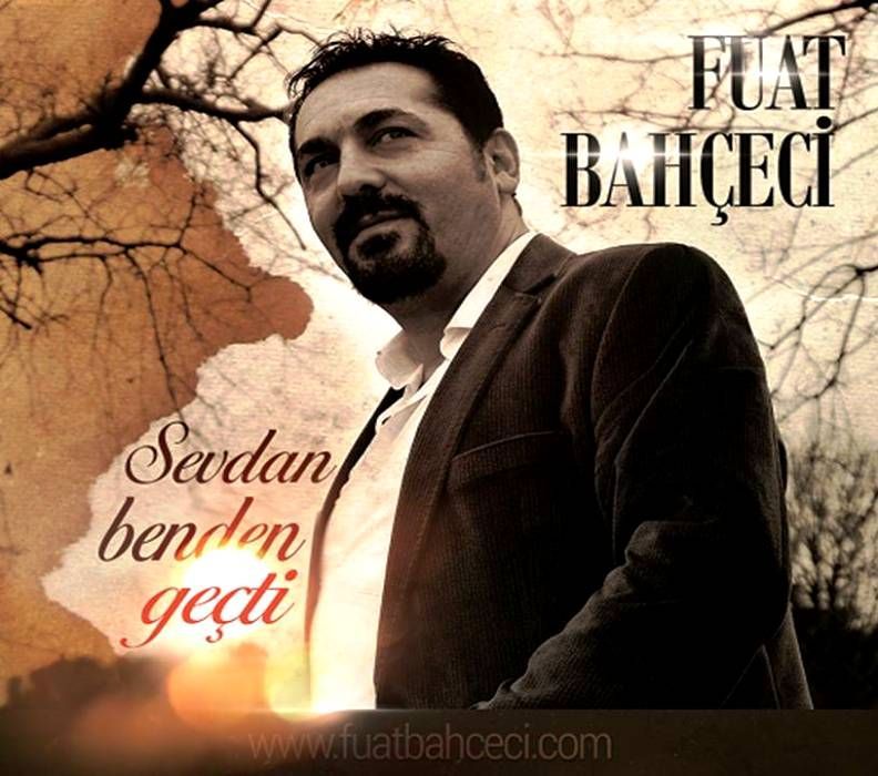 FUAT BAHÇECİ - SEVDAN BENDEN GEÇTİ