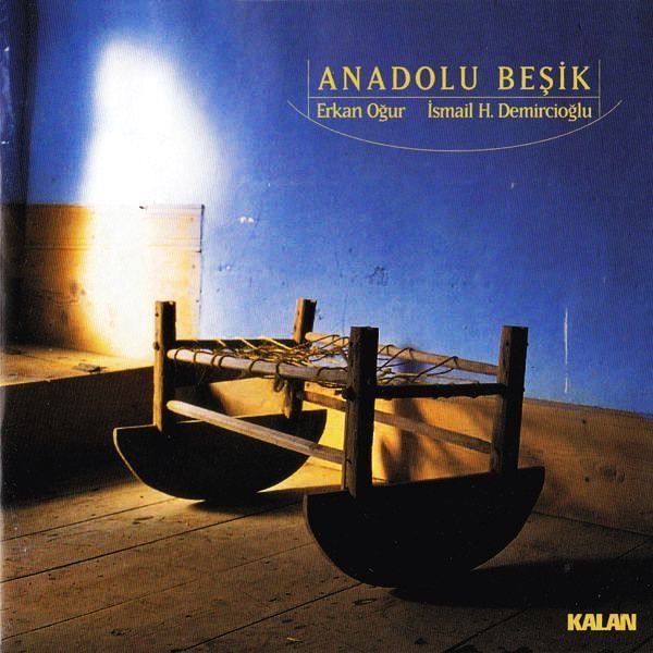 ERKAN OĞUR & İSMAİL H. DEMİRCİOĞLU - ANADOLU BEŞİK