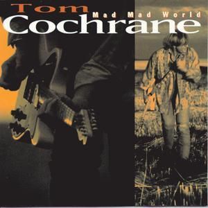TOM COCHRANE - MAD MAD WORLD