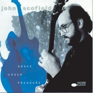 JOHN SCOFIELD - GRACE UNDER PRESSURE