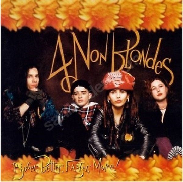 4 NON BLONDES - BIGGER BETTER FASTER MORE