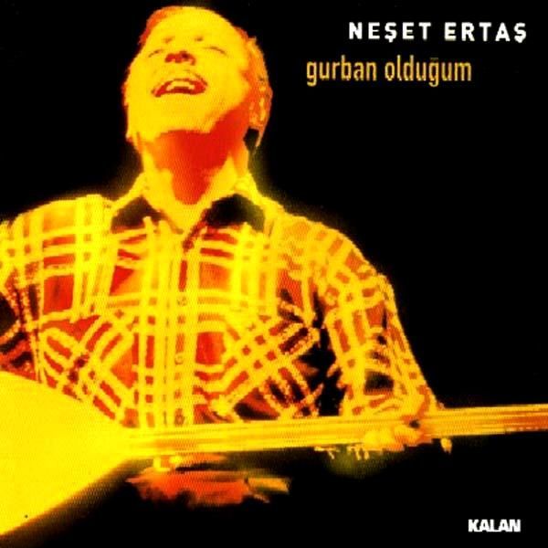 NEŞET ERTAŞ - GURBAN OLDUĞUM
