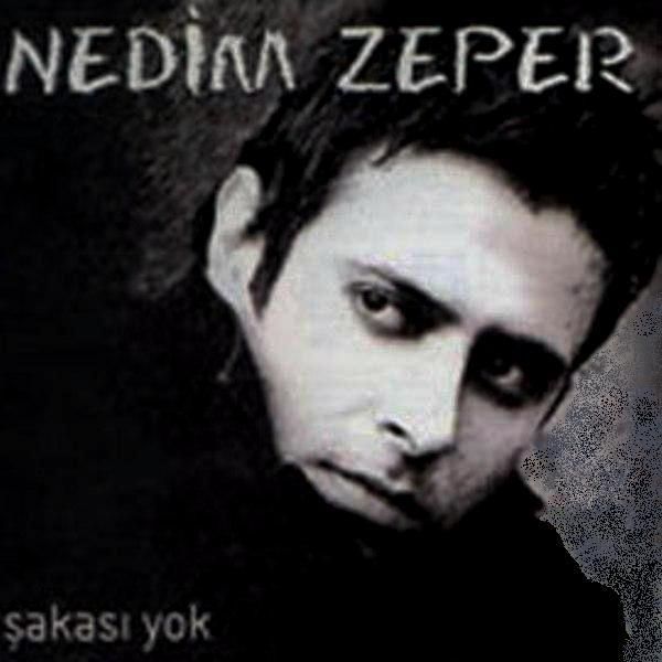 NEDİM ZEPER - ŞAKASI YOK