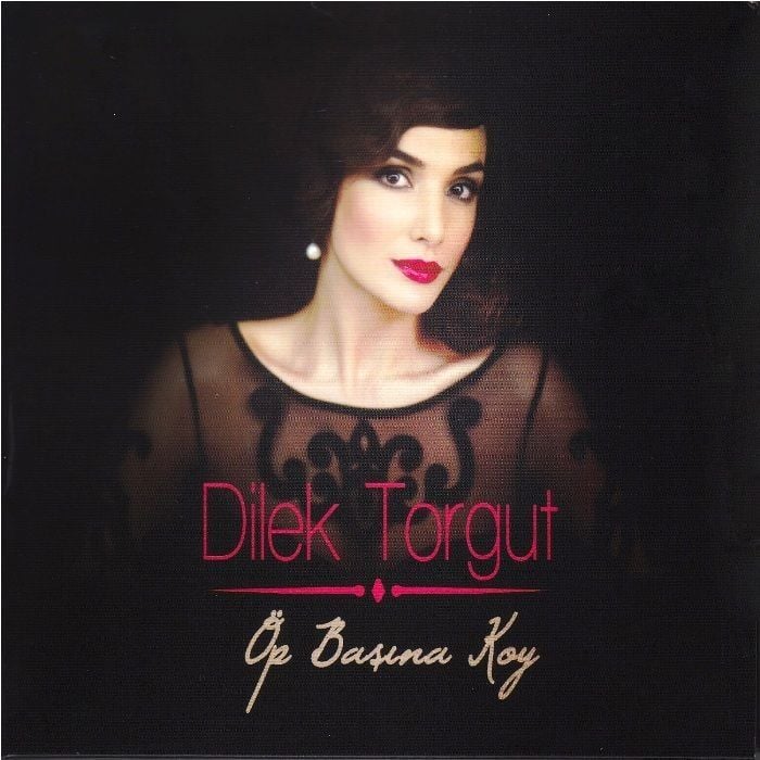 DiLEK TORGUT – ÖP BAŞINA KOY