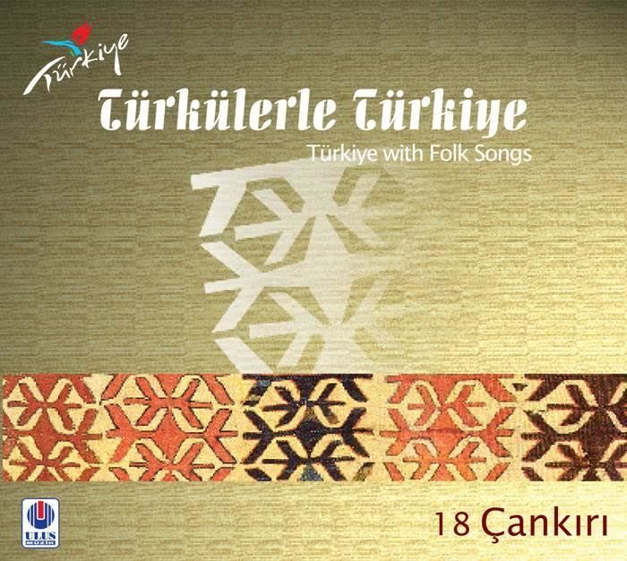 TÜRKÜLERLE TÜRKİYE (TÜRKİYE WITH FOLK SONGS) - 18 ÇANKIRI